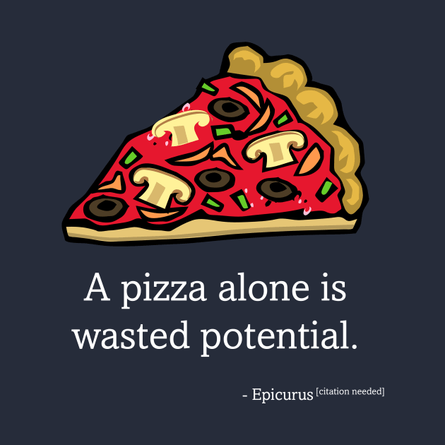 A Pizza Alone Is Wasted Potential by Epicurean Pizza