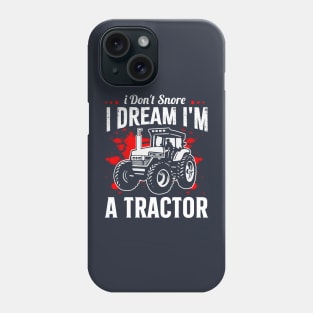 i don't snore i dream i'm a tractor funny farmer Phone Case