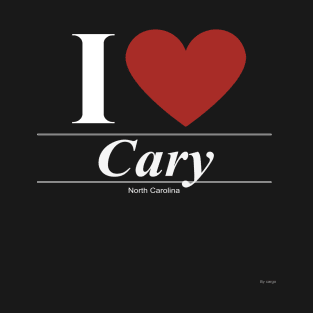 I Love  Cary - Gift for North Carolinian From North Carolina NC T-Shirt