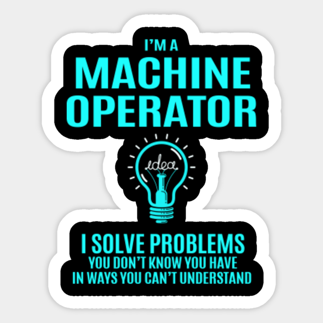 Machine Operator Sticker - I Solve Problems 2 Gift Item Sticker - Machine Operator - Sticker
