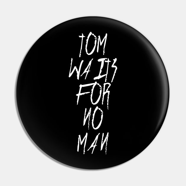 Tom Waits For No Man Pin by Scottish Arms Dealer