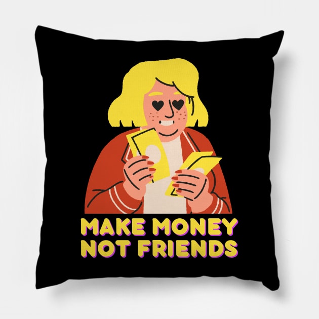 Make money, not friends Pillow by LadyAga