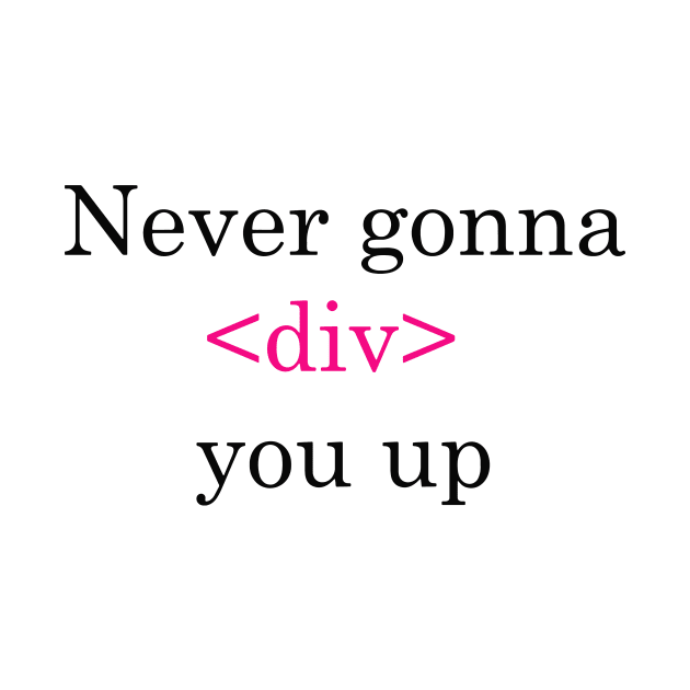 Coder shirt never gonna <div> you up by avogel