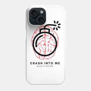 CRASH INTO ME (Light) Phone Case