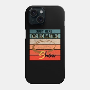 Just Here For The Halftime Show Phone Case