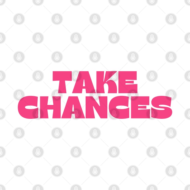 Take Chances. Retro Vintage Motivational and Inspirational Saying. Pink by That Cheeky Tee