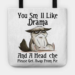 You Smell Like Drama And A Headache Please Get Away From Me Tote