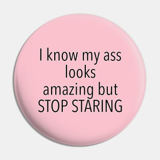 Don’t look at my ass t shirt / stop staring funny design Pin