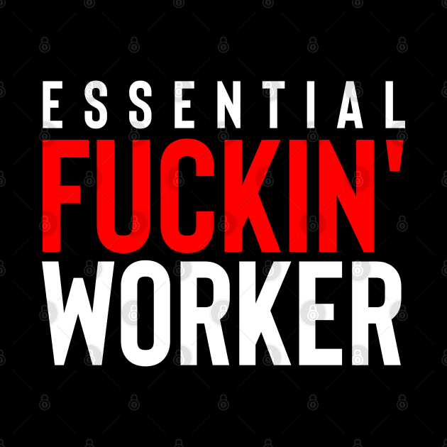 Essential Fuckin' Worker by rembo