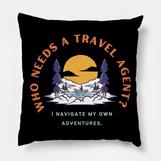 Who needs a travel agent? I navigate my own adventures. Pillow by Heartfeltarts