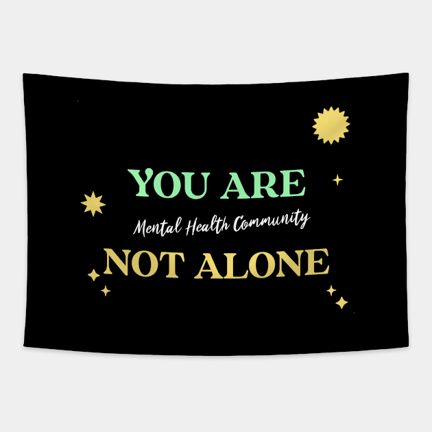 You Are Not Alone Mental Health Community Wellness, Self Care and Mindfulness Tapestry by MustHaveThis