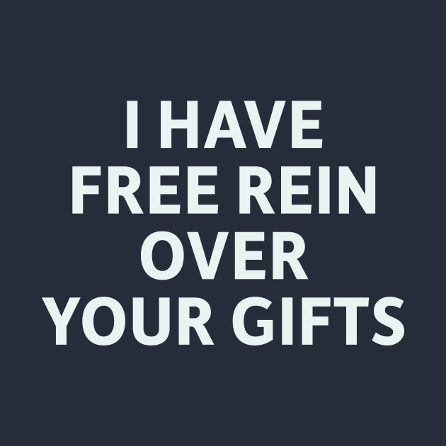 I Have Free Rein Over Your Gifts by SillyQuotes