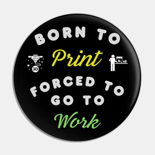 Born to Print, Forced to go to Work - 3D Printing Pin