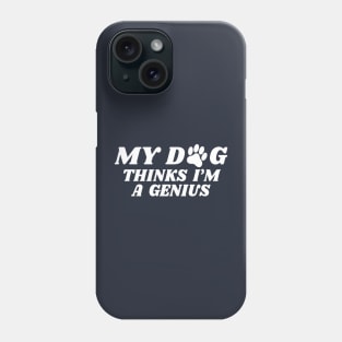 my dog thinks i'm a genius Phone Case