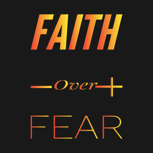 FAITH OVER FEAR T-Shirt