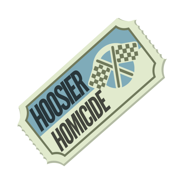 Hoosier Homicide Ticket by Hoosierhomicide