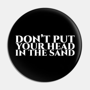 Don’t put your head in the sand - White on Black Pin