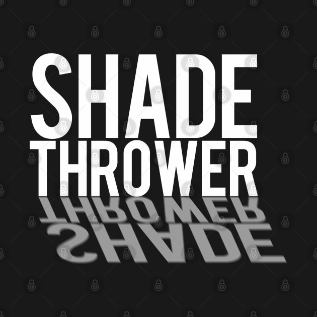 Shade Thrower by PopCultureShirts