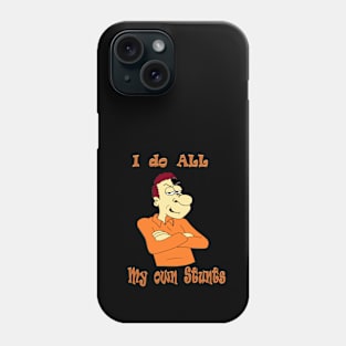 I do my own stunts Phone Case