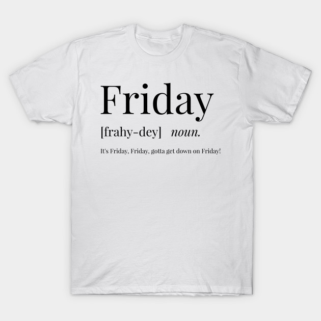 Friday Definition Friday T Shirt TeePublic