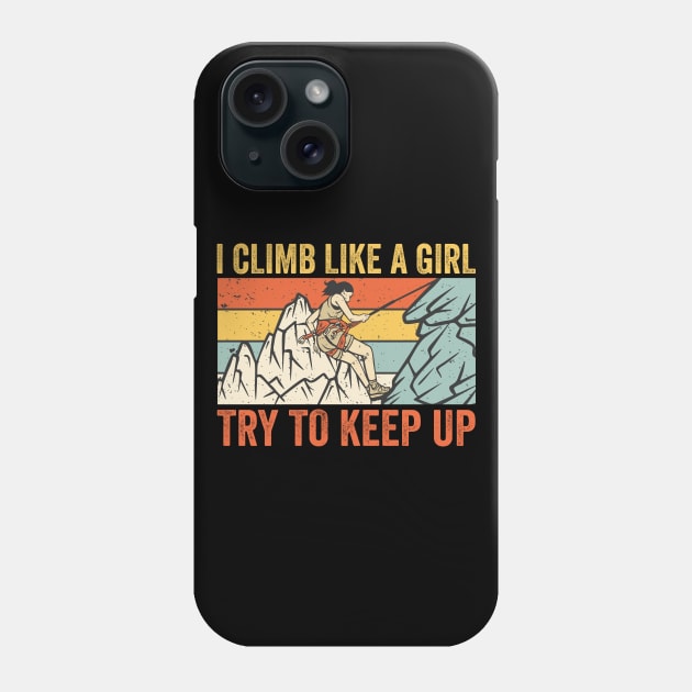 I Climb Like A Girl Try To Keep Up Phone Case by DragonTees