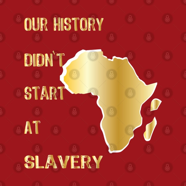 Proud African American our history didn't start at slavery by egygraphics