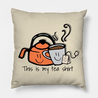 This is my tea shirt, funny design s is my tea shirt, funny design Pillow