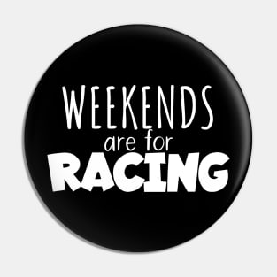 Weekends are for racing Pin