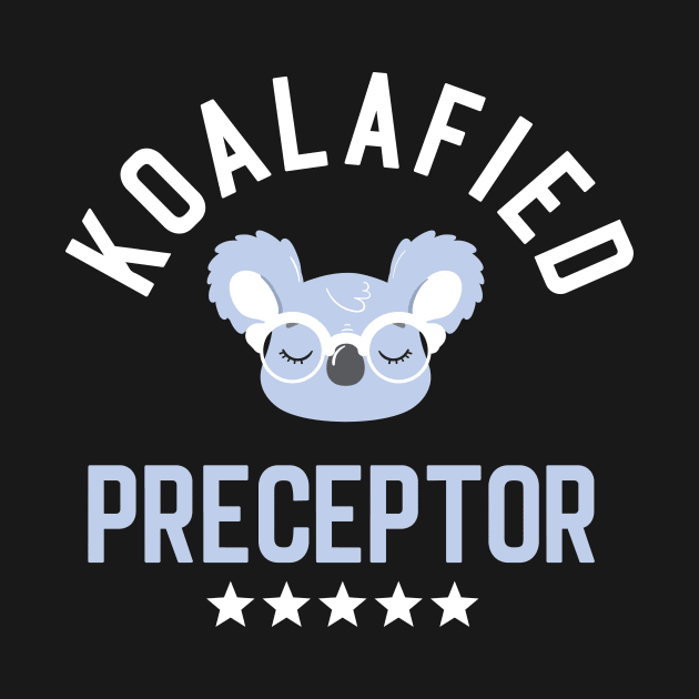 Koalafied Preceptor - Funny Gift Idea for Preceptors by BetterManufaktur