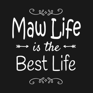 Maw Life Is The Best Life Print for Maw Grandma T-Shirt