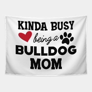 Bulldog - Kinda busy being a bulldog mom Tapestry