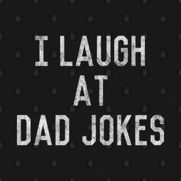 I Laugh At Dad Jokes by Flippin' Sweet Gear