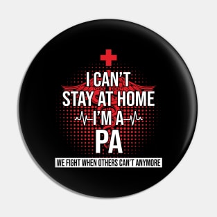 I Can't Stay At Home I'm A PA We Fight - Nurse Gift Pin