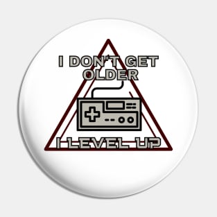 I don't get older i level up - gamer Pin