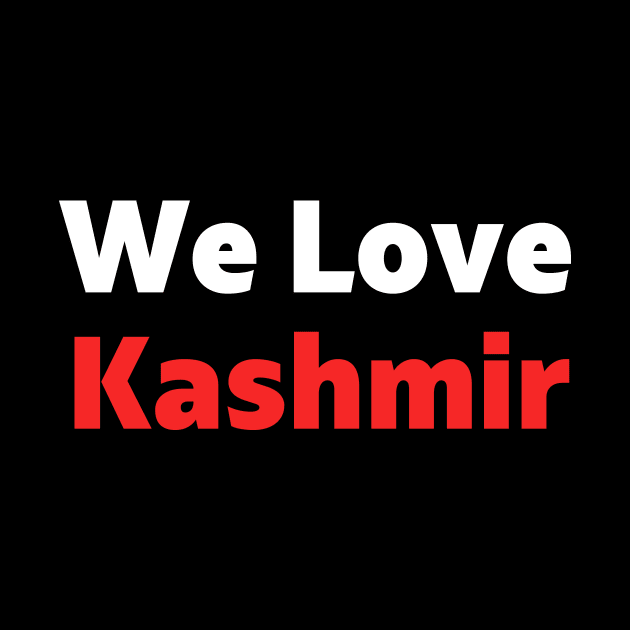 We Love Kashmir - Pakistan Stands With Kashmir For Freedom by mangobanana