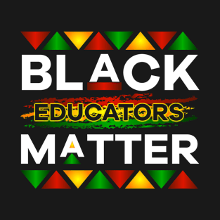 Black Educators Matter  History Month Africa Teacher T-Shirt