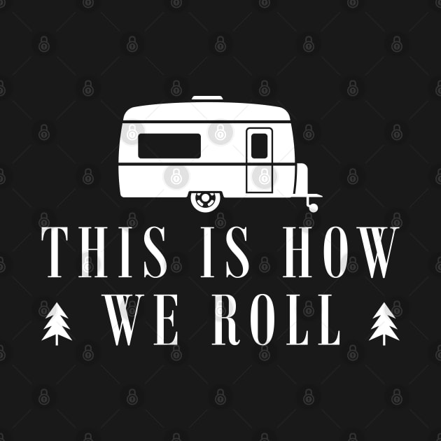 Camping RV - This is how we roll by KC Happy Shop