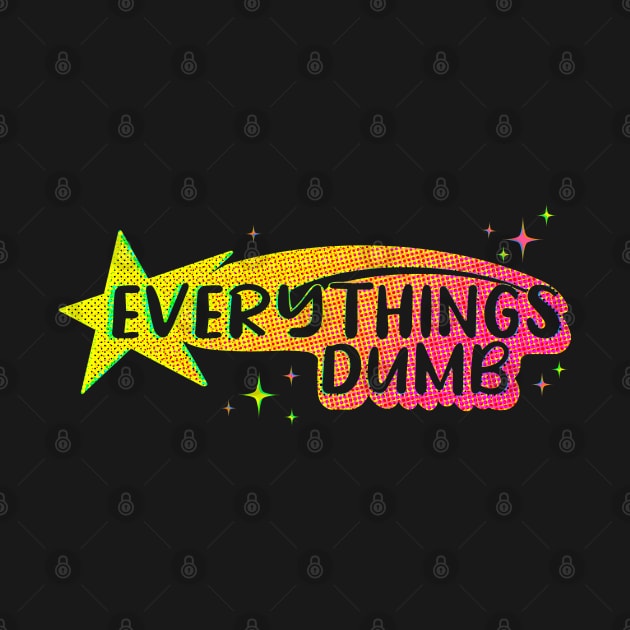 Everything’s Dumb by ArtDiggs