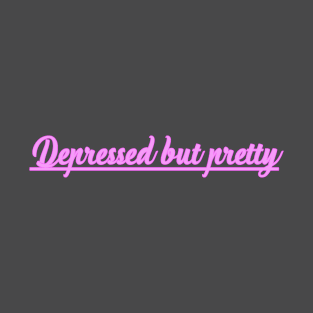 Depressed But Pretty T-Shirt