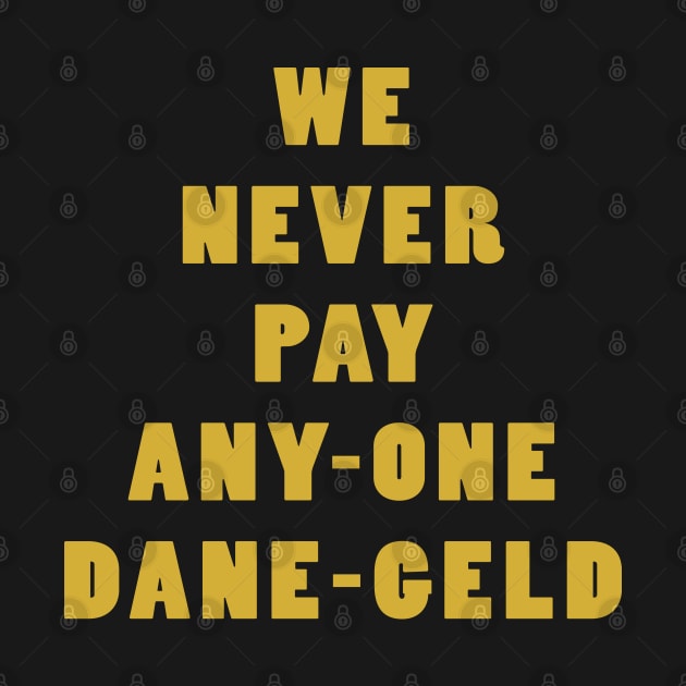 We Never Pay Any-One Dane-Geld by Lyvershop