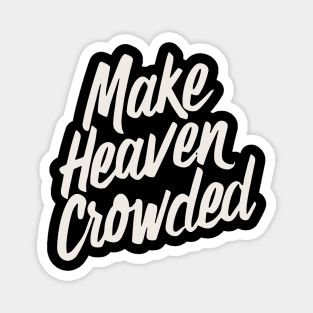 Make heaven crowded Magnet