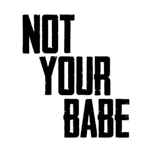 Not your babe T-Shirt