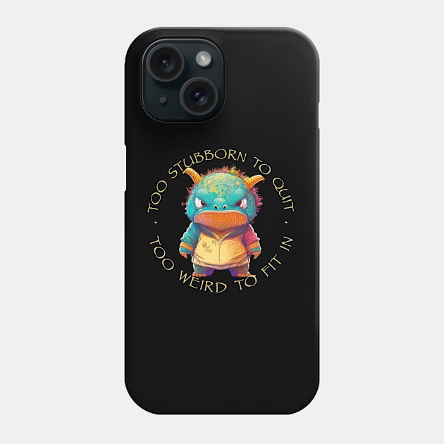 Colorful Dragon Too Stubborn To Quit Too Weird To Fit In Cute Adorable Funny Quote Phone Case by Cubebox