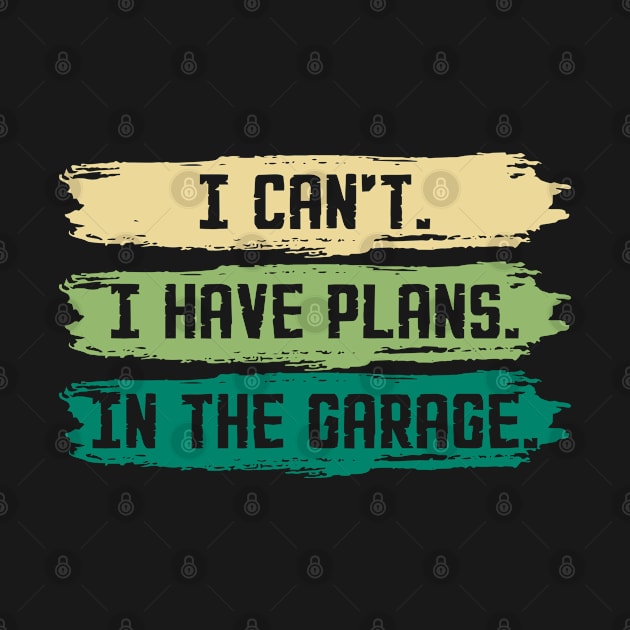 I Can't I Have Plans In The Garage Funny Car Mechanic by lenaissac2