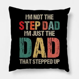 I'm Not The Step Dad I'm The Dad That Stepped Up Gift For Dad On Father's Day Birthday Pillow