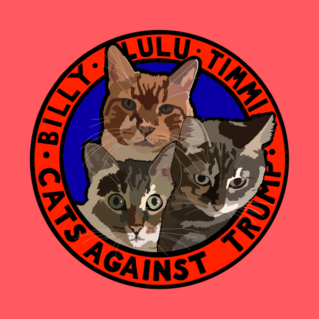 CATS AGAINST TRUMP - BILLY, LULU, TIMMI by SignsOfResistance