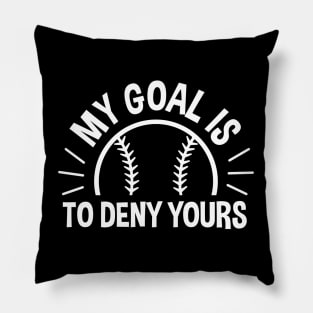 My Goal Is To Deny Yours Baseball / Softball Pillow