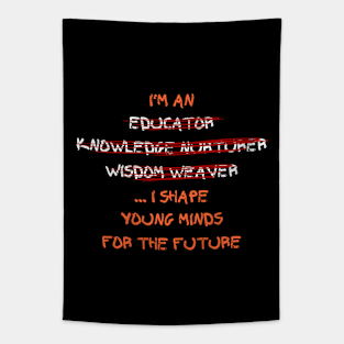 I'm an educator, knowledge nurturer, wisdom weaver... I shape young minds for the future Tapestry