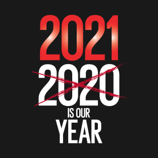 2021 is our year T-Shirt