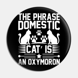 The Phrase Domestic Cat Is An Oxymoron T Shirt For Women Men Pin